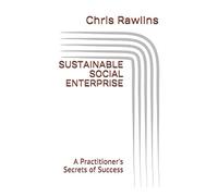 Sustainable Social Enterprise: A Practitioner's Secrets of Success