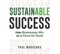 Sustainable Success: How Businesses Win as a Force for Good