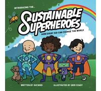 Sustainable Superheroes: How Every Kid Can Change The World