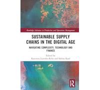 Sustainable Supply Chains in the Digital Age: Navigating Complexity, Technology and Finance (Routledge Advances in Production and Operations Management)
