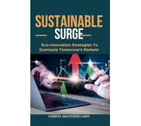 Sustainable Surge: Eco-Innovation Strategies To Dominate Tomorrow's Markets