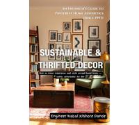 Sustainable & Thrifted Décor: How to reuse, repurpose, and style second-hand items - safely, affordably, and beautifully (An Engineer’s Guide to ... ... for modern interiors, explained simply.)