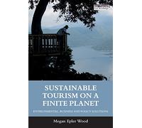 Sustainable Tourism on a Finite Planet: Environmental, Business and Policy Solutions