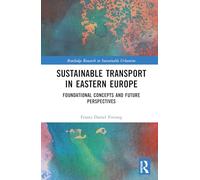 Sustainable Transport in Eastern Europe: Foundational Concepts and Future Perspectives (Routledge Research in Sustainable Urbanism)