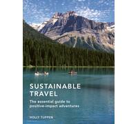 Sustainable Travel : The essential guide to positive impact adventures Volume 2