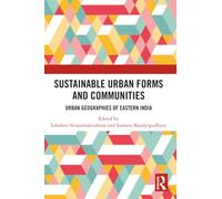 Sustainable Urban Forms and Communities: Urban Geographies of Eastern India