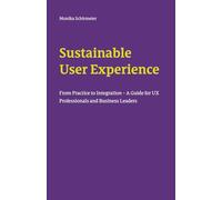 Sustainable User Experience: From Practice to Integration - A Guide for UX Professionals and Business Leaders