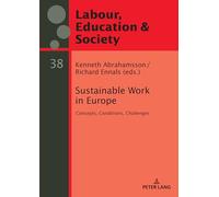 Sustainable Work in Europe: Concepts, Conditions, Challenges: 38 (Arbeit, Bildung und Gesellschaft / Labour, Education and Society)