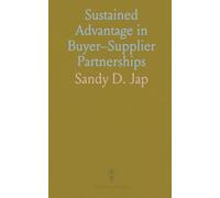 Sustained Advantage in Buyer-Supplier Partnerships: How dyads build and preserve unique gains through trust, goals, and complementary competencies over