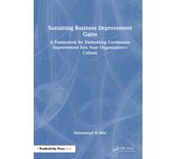 Sustaining Business Improvement Gains : A Framework for Embedding Continuous Improvement Into Your Organization's Culture