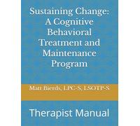 Sustaining Change: A Cognitive Behavioral Treatment and Maintenance Program: Therapist Manual