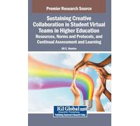 Sustaining Creative Collaboration in Student Virtual Teams in Higher Education: Resources, Norms and Protocols, and Continual Assessment and Learning