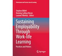Sustaining Employability Through Work-life Learning: Practices and Policies: 35 (Professional and Practice-based Learning, 35)