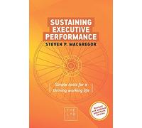 Sustaining Executive Performance: Simple Tools for a Thriving Working Life (Chief Wellbeing Officer)