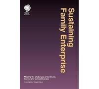 Sustaining Family Enterprise: Meeting the Challenges of Continuity, Control and Competitiveness