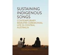 Sustaining Indigenous Songs : Contemporary Warlpiri Ceremonial Life in Central Australia