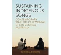 Sustaining Indigenous Songs: Contemporary Warlpiri Ceremonial Life in Central Australia