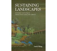 Sustaining Landscapes: Governance and Ecology in Chinese Visual Culture, 960-1368 CE