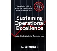 Sustaining Operational Excellence: Leadership Strategies for Mastering Lean Success