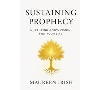 Sustaining Prophecy: Nurturing God's Vision For Your Life