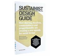 Sustainist Design Guide: How Sharing, Localism, Connectedness and Proportionality Are Creating a New Agenda for Social Design