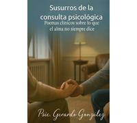 Susurros de la consulta psicológica: Poemas clínicos sobre lo que el alma no siempre dice