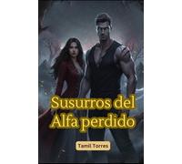 Susurros del Alfa perdido: Un romance paranormal de amor prohibido y destino eterno