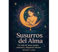 Susurros del alma: Un viaje de amor propio, sanación y despertar interior