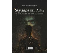 Susurros del Alma: Y Crónicas de lo Invisible