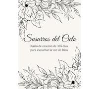 Susurros del Cielo: Diario de oración de 365 días para escuchar la voz de Dios,: Libro interactivo de intimidad con Dios
