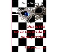 Susurros en la oscuridad para parejas: 100 Preguntas