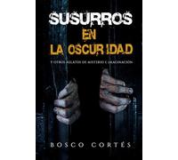 Susurros en la oscuridad: y otros relatos de misterio e imaginación