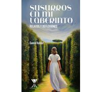 Susurros en mi laberinto: Relatos y reflexiones