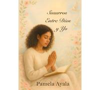 Susurros entre Dios y yo: Poemas, Reflexiones y Oración para el Corazón