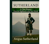 Sutherland: A Clan History: From the Highlands to the New World (Clan Histories)