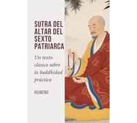Sutra del Altar del Sexto Patriarca: Un texto clásico sobre la buddhidad práctica