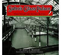Sutro's Glass Palace: The Story of Sutro Baths