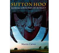 Sutton Hoo: Burial Ground of Kings?