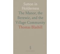 Sutton in Holderness: The Manor, the Berewic, and the Village Community