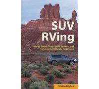 SUV RVing: How to Travel, Camp, Sleep, Explore, and Thrive in the Ultimate Tiny House