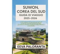 SUWON, COREA DEL SUD GUIDA DI VIAGGIO 2025-2026: Scopri le attrazioni principali, la cultura locale, la cucina autentica e consigli pratici per vivere al meglio il tuo viaggio a Suwon