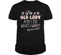 SUXISUUX Im A Old Lady and I Do What My Dog Wants Tshirt, Unisex, for Mens Womens Ladies Kids(Medium)
