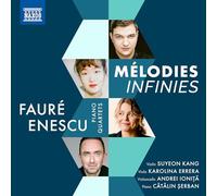 Suyeon Kang; Karolina Errera; Andrei Ionita; Catalin Serban - Gabriel Faure & George Enescu: Piano Quartets (Melodies Infinies)