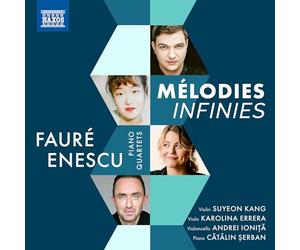 Suyeon Kang; Karolina Errera; Andrei Ionita; Catalin Serban - Gabriel Faure & George Enescu: Piano Quartets (Melodies Infinies)