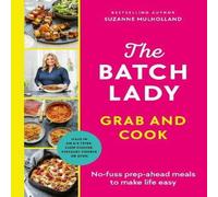 Suzanne Mulholland The Batch Lady Grab & Cook : No-fuss prep-ahead meals to make Suzanne Mulholland Multicolor