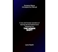 SUZANNE WARYE INTROSPECTIVE MANUAL: A raw and honest narrative of leaving alcohol behind and stepping into THE SOBER SHIFT