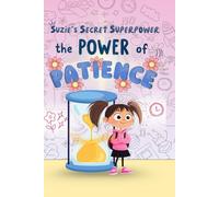 Suzie &The Patience Petal: A Heartwarming Picture Book About Patience, Self-Control, and Big Feelings ,elping Kids Stay Calm, Wait, and Shine Bright!: 4 (Suzie’s Secret Superpower)