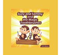 Suzy and Sammy and The Magic Toothbrushes: A fun and magical book on how to brush your teeth for preschool and kids ages 6-8 years