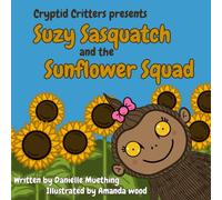 Suzy Sasquatch and the Sunflower Squad (Cryptid Critters)