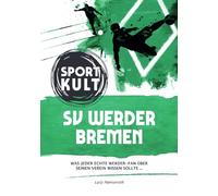 SV Werder Bremen - Fußballkult: Was jeder echte Werder-Fan über seinen Verein wissen sollte…